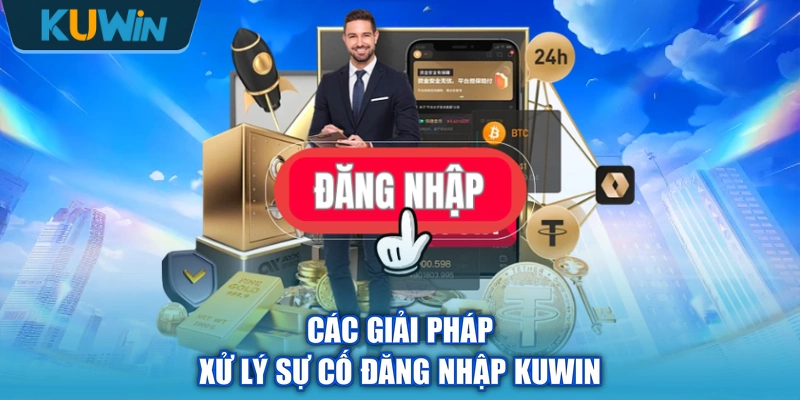 Các giải pháp xử lý sự cố đăng nhập KUWIN
