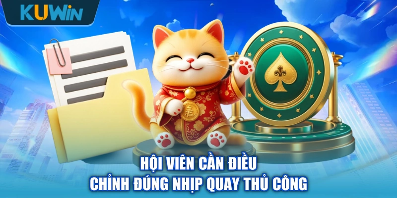 Hội viên cần điều chỉnh đúng nhịp quay thủ công