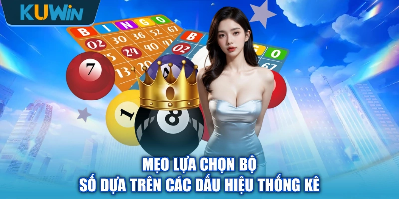 Mẹo lựa chọn bộ số dựa trên các dấu hiệu thống kê