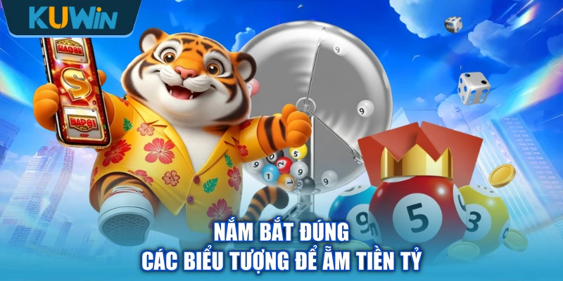 Nắm bắt đúng các biểu tượng để ẵm tiền tỷ
