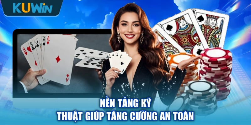 Nền tảng kỹ thuật giúp tăng cường an toàn