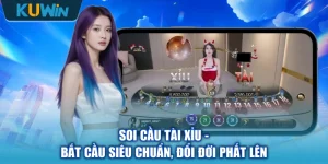 Soi Cầu Tài Xỉu - Bắt Cầu Siêu Chuẩn, Đổi Đời Phất Lên